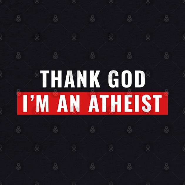 Thank God I'm An Atheist by PrimalWarfare